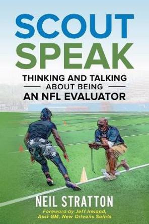 Scout Speak: Thinking & Talking About Being an NFL Evaluator by Neil Stratton 9780578719658