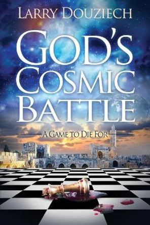 God's Cosmic Battle: Battle For The Bloodline by Larry J Douziech 9780578775715