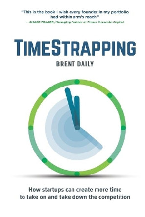 TimeStrapping: How startups can create more time to take on and take down the competition by Ellen Neuborne 9780578802312