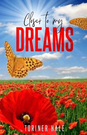 Closer to My Dreams: Inspiring Book of Short Poems by Toriner Hale 9780578808178