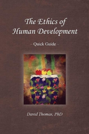 The Ethics of Human Development -- Quick Guide by David Thomas 9780578815671
