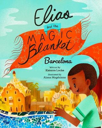 Elias and the Magic Blanket: Barcelona by Katerra Locke 9780578820484