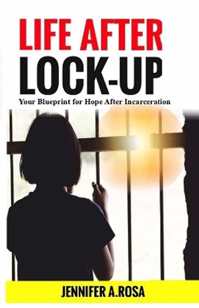 Life after Lock-Up by Jennifer A Rosa 9780578821634