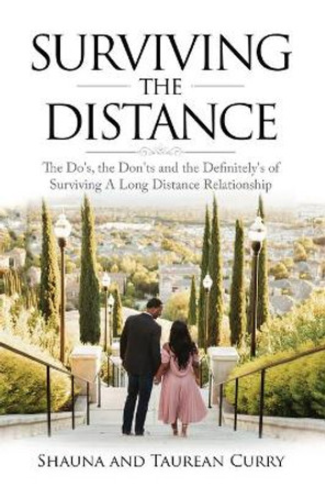 Surviving the Distance: The Do's, the Don'ts, and the Definitely's of Surviving a Long Distance Relationship by Shauna And Taurean Curry 9780578837321