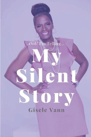 My Silent Story: Ooh! I'm Telling...Overcoming The Brokenness of Sexual Abuse by Jasmine Zapata 9780578837833