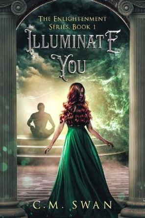 Illuminate You: The Enlightenment Series: Book 1 by C M Swan 9780578838700