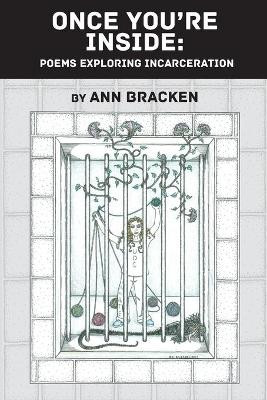Once You're Inside: Poems Exploring Incarceration by Ann Bracken 9780578867687