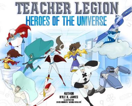 "Teacher Legion" Heroes of the Universe by Kyle X James 9780578883106 "Teacher Legion" Heroes of the Universe by Kyle X James 9780578883106
