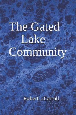 The Gated Lake Community by Robert J Carroll 9780578909349