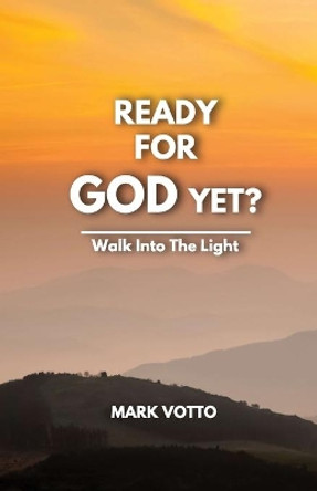 Ready for God Yet? by Mark Votto 9780578934594