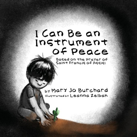 I Can Be an Instrument of Peace: Based on the Prayer of Saint Francis of Assisi by Mary Jo Burchard 9780578998848