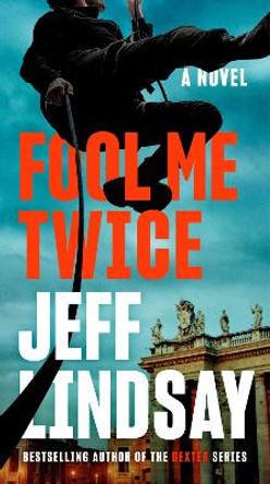 Fool Me Twice by Jeff Lindsay 9780593186381