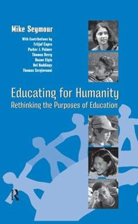 Educating for Humanity: Rethinking the Purposes of Education by Mike Seymour