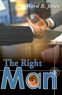 The Right Man by Ward R Jones 9780595000326