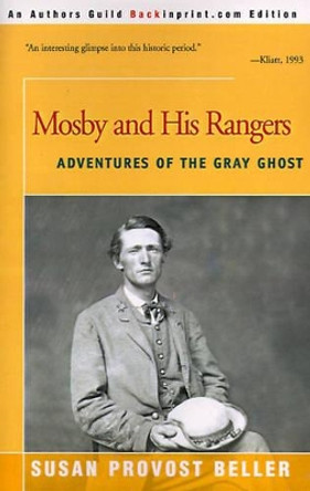 Mosby and His Rangers: Adventures of the Gray Ghost by Susan Provost Beller 9780595007882