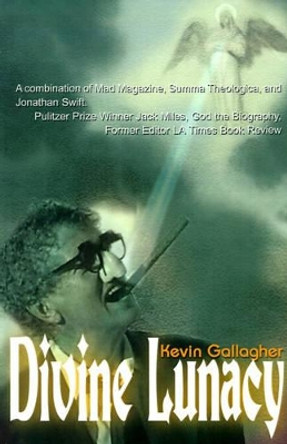 Divine Lunacy: A Dark Comedy by Kevin E Gallagher 9780595009893