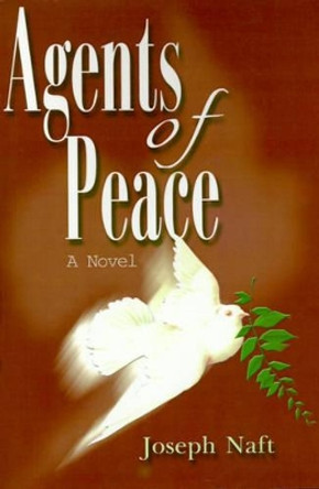 Agents of Peace by Joseph Naft 9780595094158