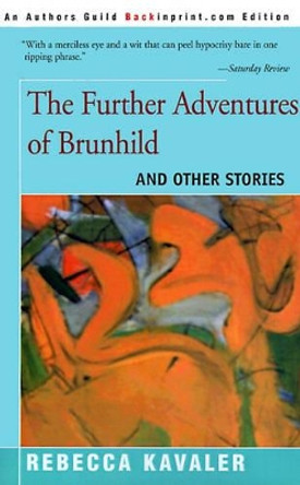 The Further Adventures of Brunhild: And Other Stories by Rebecca Kavaler 9780595094387