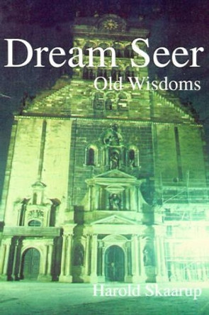 Dream Seer: Old Wisdoms by Harold a Skaarup 9780595097951