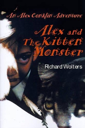 Alex and the Kitten Monster by Richard Wolters 9780595098132