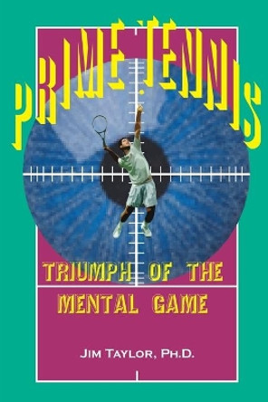 Prime Tennis: Triumph of the Mental Game by Jim Taylor 9780595099054