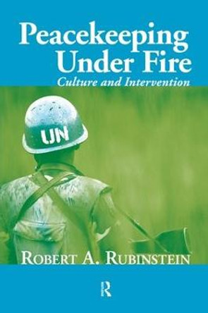 Peacekeeping Under Fire: Culture and Intervention by Robert A. Rubinstein