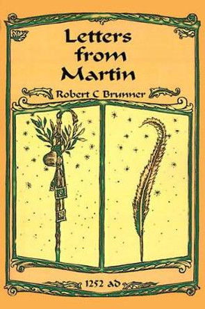 Letters from Martin: Summer, 1252 A.D. by Robert C Brunner 9780595126538