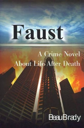 Faust: A Crime Novel about Life After Death by Beau Brady 9780595129775