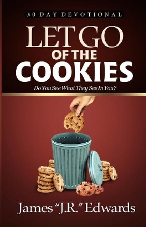 Let Go of the Cookies by James Jr Edwards 9780578878386