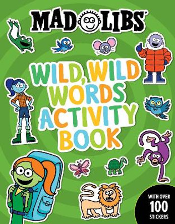 Mad Libs Wild, Wild Words Activity Book: Sticker and Activity Book by Gabriella DeGennaro 9780593523223