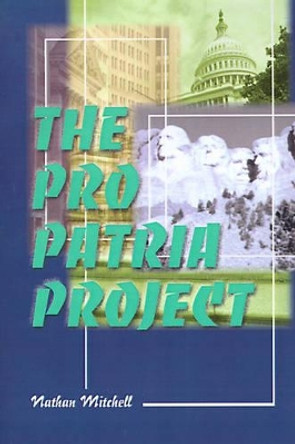 The Pro Patria Project by Nathan S Mitchell 9780595094004