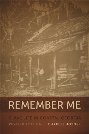 Remember Me: Slave Life in Coastal Georgia, REV. Ed. (Georgia Humanities Council Publication) by Joyner 9780820338750