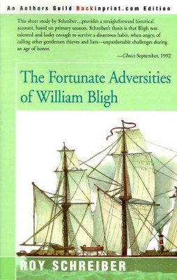 The Fortunate Adversities of William Bligh by Roy E Schreiber 9780595137619