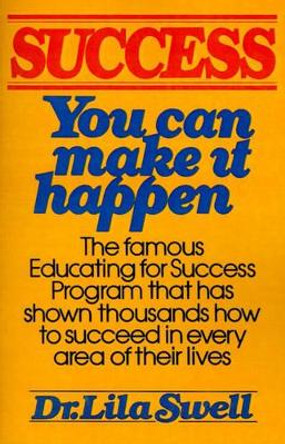 Success: You Can Make It Happen by Lila Swell 9780595141203