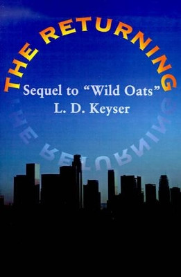 The Returning: Sequel to "Wild Oats" by L D Keyser 9780595145034