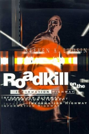 Roadkill on the Information Highway by Steven A Ludsin 9780595145713