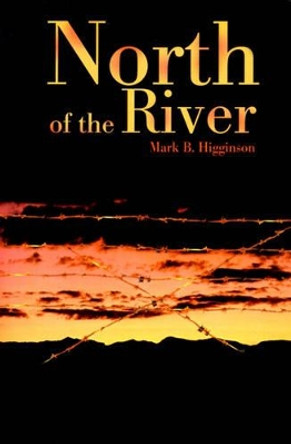 North of the River by Mark B Higginson 9780595149254