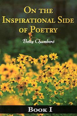 On the Inspirational Side of Poetry: Book I by Betty J Chambers 9780595151448