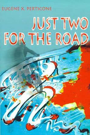 Just Two for the Road by Eugene X Perticone 9780595158034