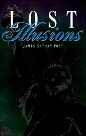 Lost Illusions by James Nathan Post 9780595162413