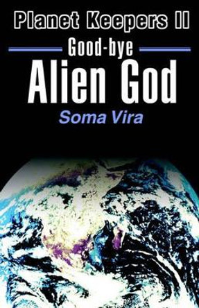 Good-Bye Alien God by Soma Vira 9780595163717