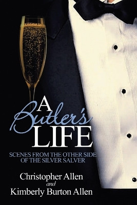 A Butler's Life: Scenes from the Other Side of the Silver Salver by Christopher Allen 9780595165193