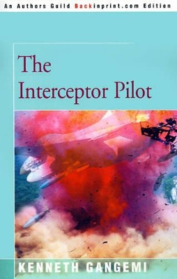 The Interceptor Pilot by Kenneth Gangemi 9780595167531