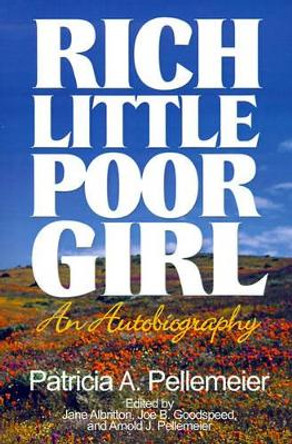 Rich Little Poor Girl: An Autobiography by Patricia a Pellemeier 9780595170012