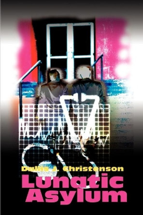 Lunatic Asylum by Dallis J Christenson 9780595176243