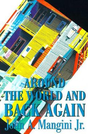 Around the World and Back Again by John a Jr Mangini 9780595175987