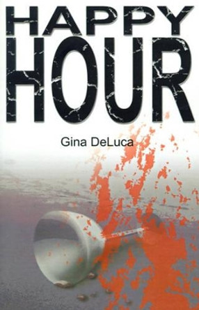 Happy Hour by Gina M DeLuca 9780595178483