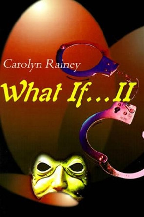 What If...II by Carolyn Rainey 9780595181575