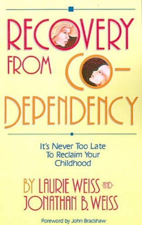 Recovery from Co-Dependency: It's Never Too Late to Reclaim Your Childhood by Laurie Weiss 9780595190546