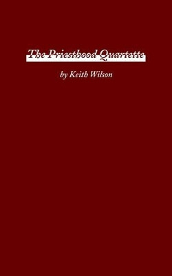 The Priesthood Quartette by Keith Wilson 9780595193165